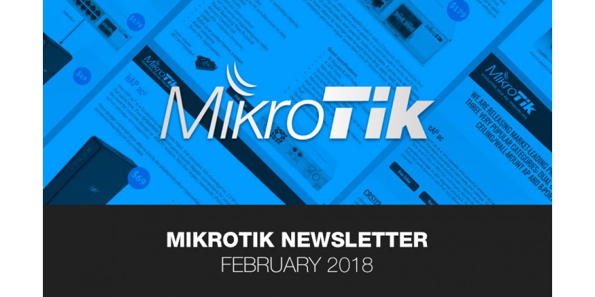 MikroTik Newsletter - February 2018